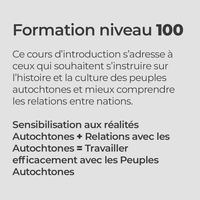 Formation niveau 100

Ce cours d’introduction s’adresse à ceux qui souhaitent s’instruire sur l’histoire et la culture des peuples autochtones et mieux comprendre les relations entre nations.

Sensibilisation aux réalités Autochtones + Relations avec les Autochtones = Travailler efficacement avec les Peuples Autochtones 